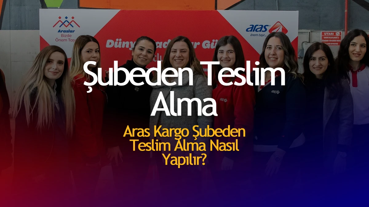 Aras Kargo Şubeden Teslim Alma